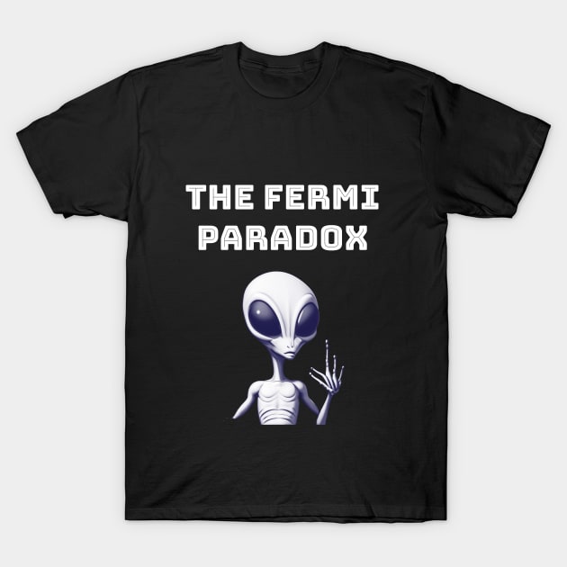 Fermi Paradox T-Shirt by NegativeMessage